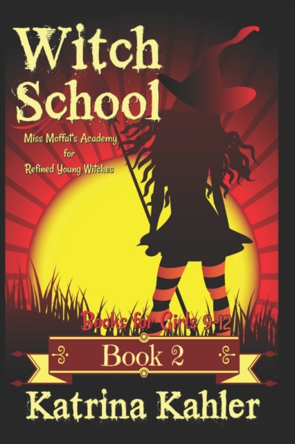 Books for Girls 9-12 : WITCH SCHOOL - Book 2: Miss Moffat's Academy for Refined Young Witches, Paperback / softback Book