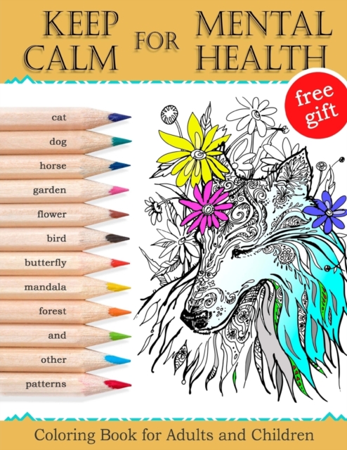 Keep Calm for Mental Health : Coloring Book for Adults and Children (Mandalas, Best Animals, Horse, Cats, Dog, Flowers, Butterfly, Garden, Forest and other patterns), Paperback / softback Book
