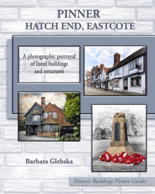 Pinner, Hatch End, Eastcote : A photographic portrayal of listed buildings and structures, Paperback / softback Book