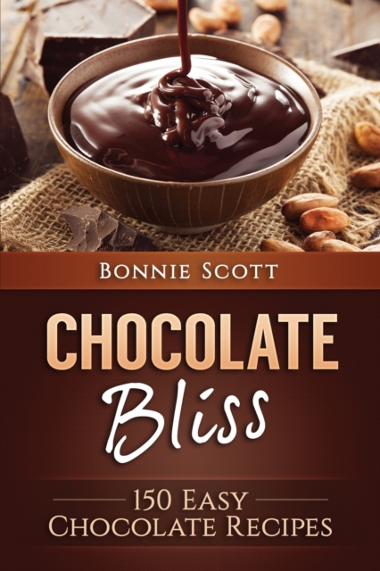 Chocolate Bliss : 150 Easy Chocolate Recipes, Paperback / softback Book