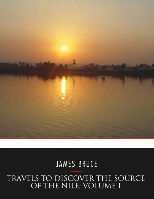 Travels to Discover the Source of the Nile, Volume I, EPUB eBook