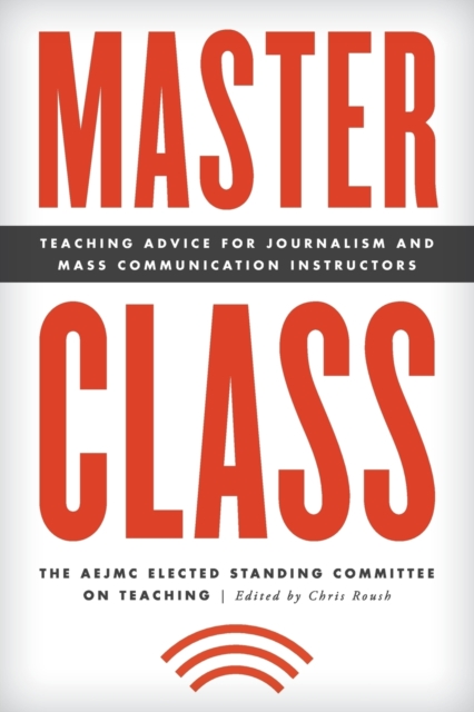 Master Class : Teaching Advice for Journalism and Mass Communication Instructors, Paperback / softback Book