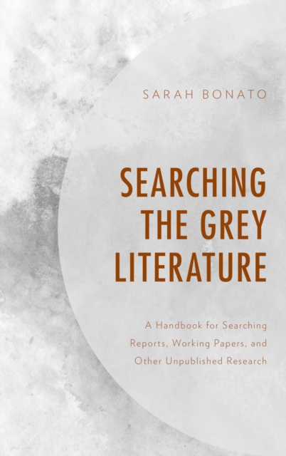 Searching the Grey Literature : A Handbook for Searching Reports, Working Papers, and Other Unpublished Research, EPUB eBook