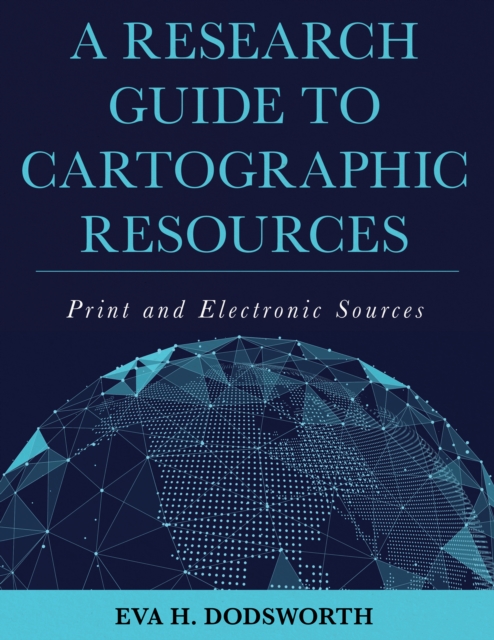 A Research Guide to Cartographic Resources : Print and Electronic Sources, Hardback Book