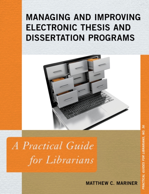 Managing and Improving Electronic Thesis and Dissertation Programs : A Practical Guide for Librarians, Paperback / softback Book