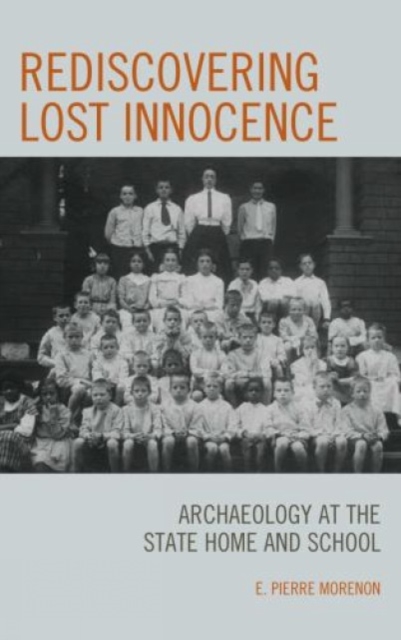 Rediscovering Lost Innocence : Archaeology at the State Home and School, Paperback / softback Book