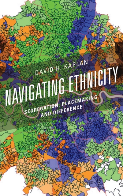 Navigating Ethnicity : Segregation, Placemaking, and Difference, Paperback / softback Book