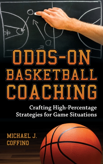 Odds-On Basketball Coaching : Crafting High-Percentage Strategies for Game Situations, Hardback Book