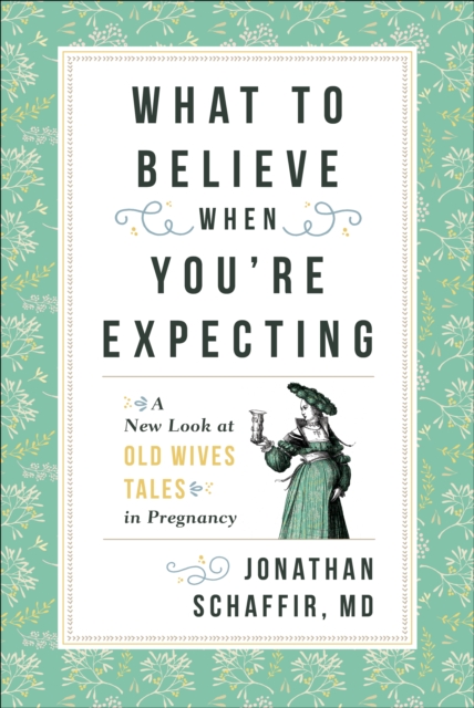 What to Believe When You're Expecting : A New Look at Old Wives' Tales in Pregnancy, Hardback Book