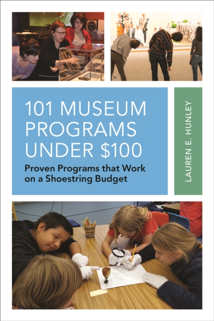 101 Museum Programs Under $100 : Proven Programs that Work on a Shoestring Budget, Hardback Book