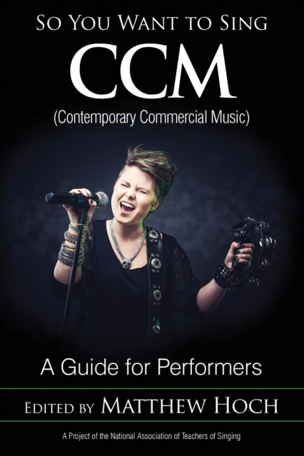 So You Want to Sing CCM (Contemporary Commercial Music) : A Guide for Performers, Paperback / softback Book