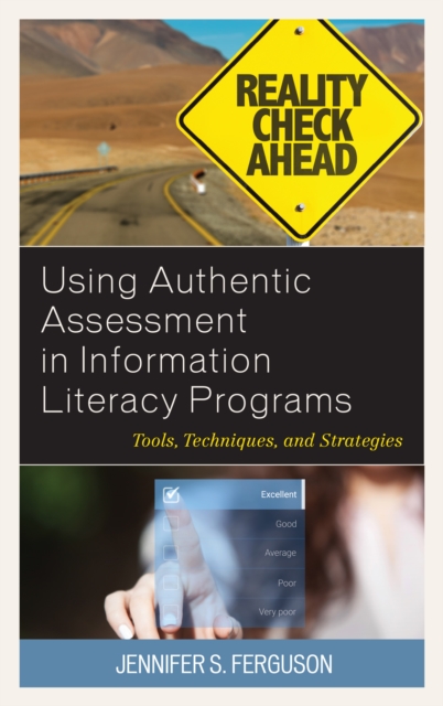 Using Authentic Assessment in Information Literacy Programs : Tools, Techniques, and Strategies, Paperback / softback Book