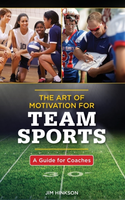 The Art of Motivation for Team Sports : A Guide for Coaches, Hardback Book