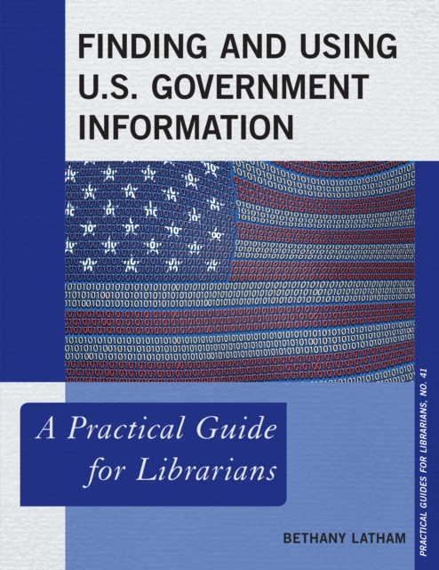 Finding and Using U.S. Government Information : A Practical Guide for Librarians, Paperback / softback Book