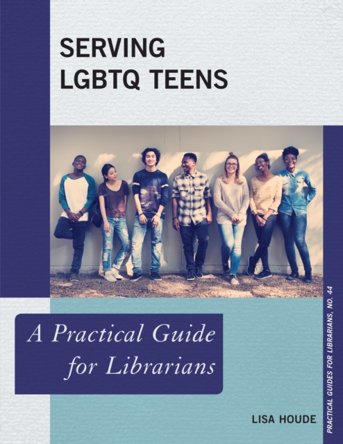 Serving LGBTQ Teens : A Practical Guide for Librarians, Paperback / softback Book