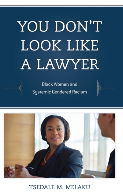You Don't Look Like a Lawyer : Black Women and Systemic Gendered Racism, Hardback Book