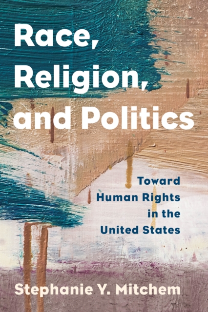Race, Religion, and Politics : Toward Human Rights in the United States, Hardback Book