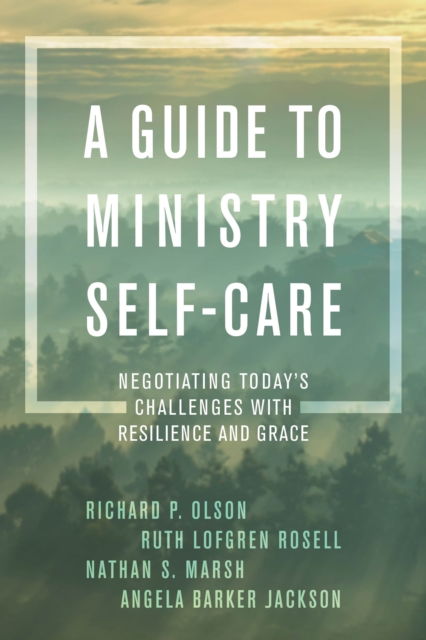 A Guide to Ministry Self-Care : Negotiating Today's Challenges with Resilience and Grace, Paperback / softback Book