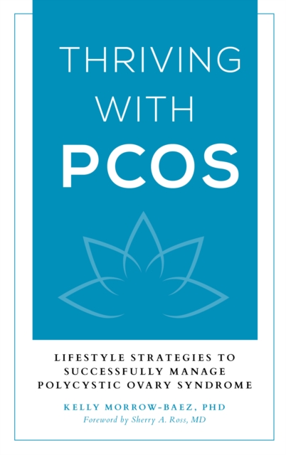 Thriving with PCOS : Lifestyle Strategies to Successfully Manage Polycystic Ovary Syndrome, Hardback Book