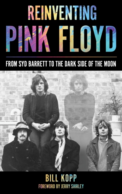 Reinventing Pink Floyd : From Syd Barrett to the Dark Side of the Moon, Hardback Book