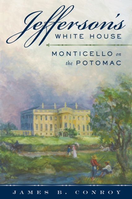 Jefferson's White House : Monticello on the Potomac, Hardback Book