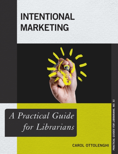 Intentional Marketing : A Practical Guide for Librarians, Paperback / softback Book