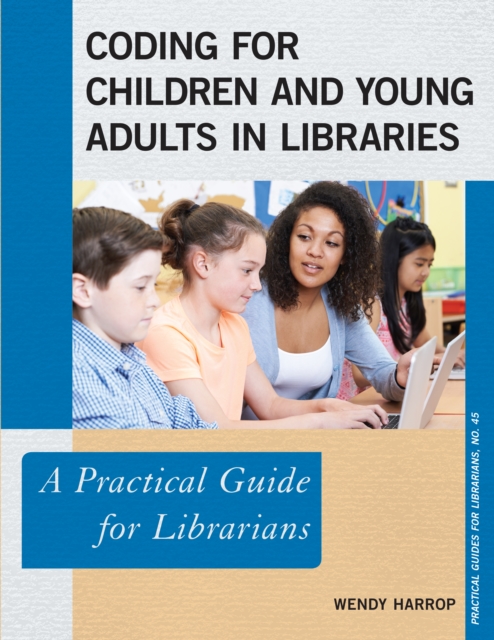 Coding for Children and Young Adults in Libraries : A Practical Guide for Librarians, Paperback / softback Book