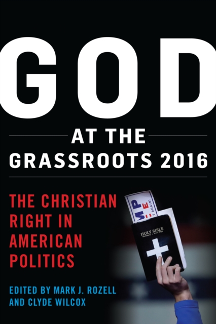 God at the Grassroots 2016 : The Christian Right in American Politics, Hardback Book