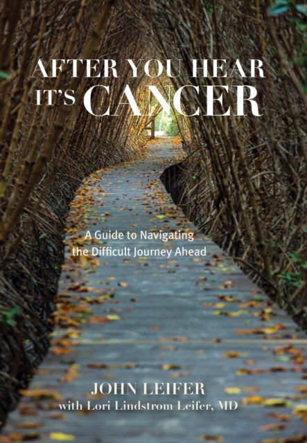 After You Hear It's Cancer : A Guide to Navigating the Difficult Journey Ahead, Paperback / softback Book