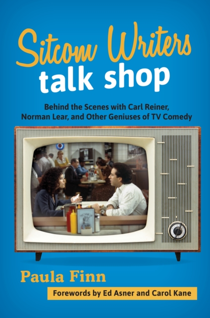 Sitcom Writers Talk Shop : Behind the Scenes with Carl Reiner, Norman Lear, and Other Geniuses of TV Comedy, Hardback Book