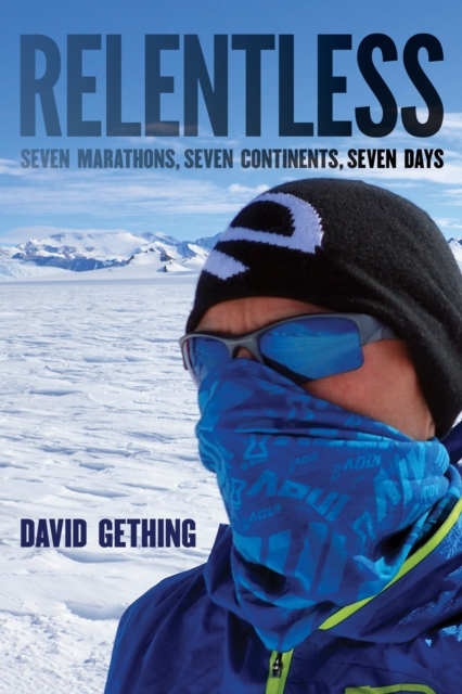 Relentless : Seven Marathons, Seven Continents, Seven Days, Paperback / softback Book