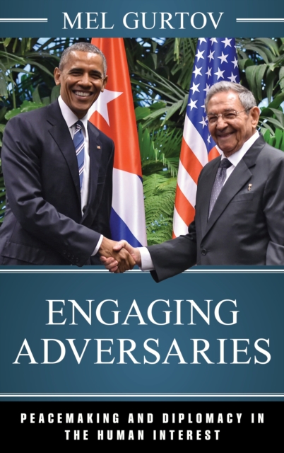 Engaging Adversaries : Peacemaking and Diplomacy in the Human Interest, Hardback Book