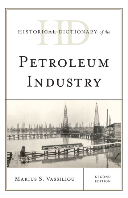 Historical Dictionary of the Petroleum Industry, Hardback Book