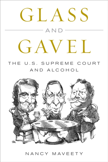 Glass and Gavel : The U.S. Supreme Court and Alcohol, Hardback Book