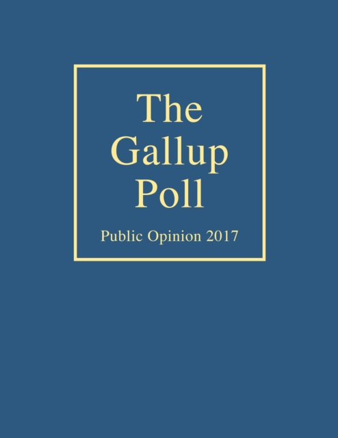 The Gallup Poll : Public Opinion 2017, Hardback Book