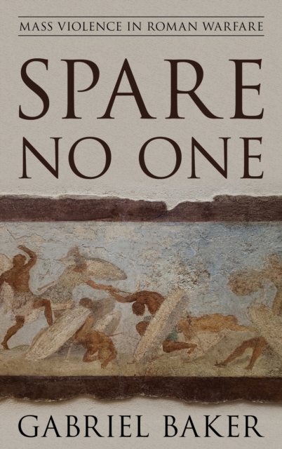 Spare No One : Mass Violence in Roman Warfare, Paperback / softback Book