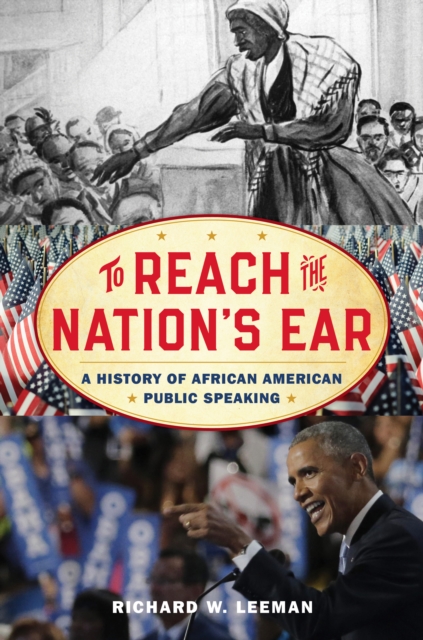 To Reach the Nation's Ear : A History of African American Public Speaking, Hardback Book