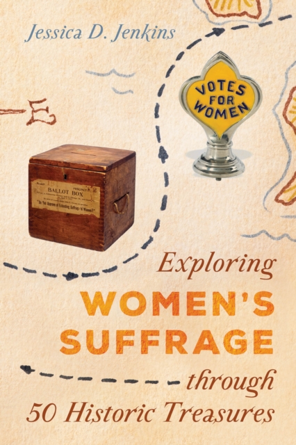 Exploring Women's Suffrage through 50 Historic Treasures, Hardback Book