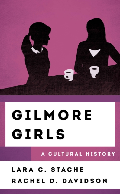 Gilmore Girls : A Cultural History, Hardback Book