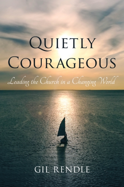 Quietly Courageous : Leading the Church in a Changing World, Paperback / softback Book