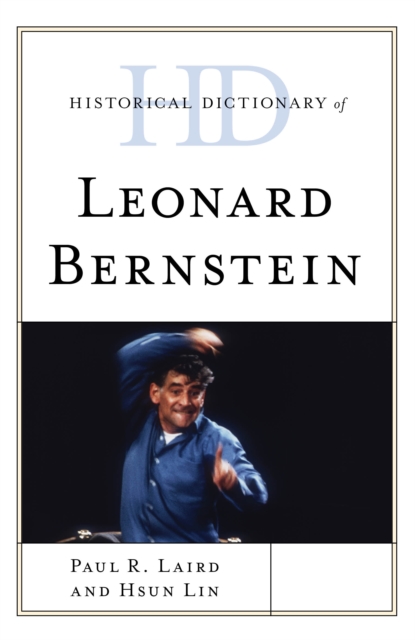 Historical Dictionary of Leonard Bernstein, Hardback Book