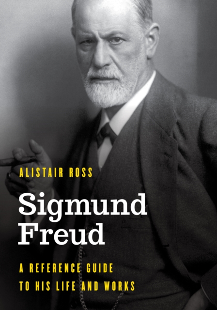 Sigmund Freud : A Reference Guide to His Life and Works, Hardback Book