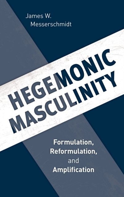 Hegemonic Masculinity : Formulation, Reformulation, and Amplification, Hardback Book