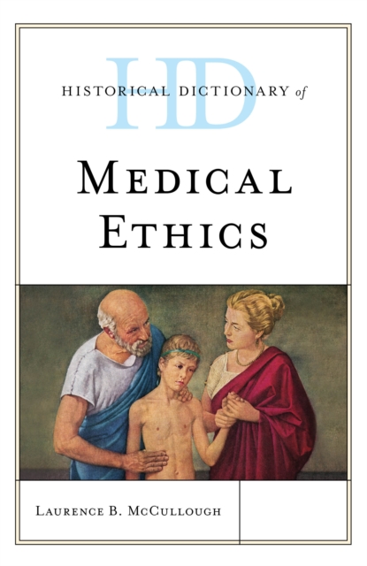 Historical Dictionary of Medical Ethics, Hardback Book