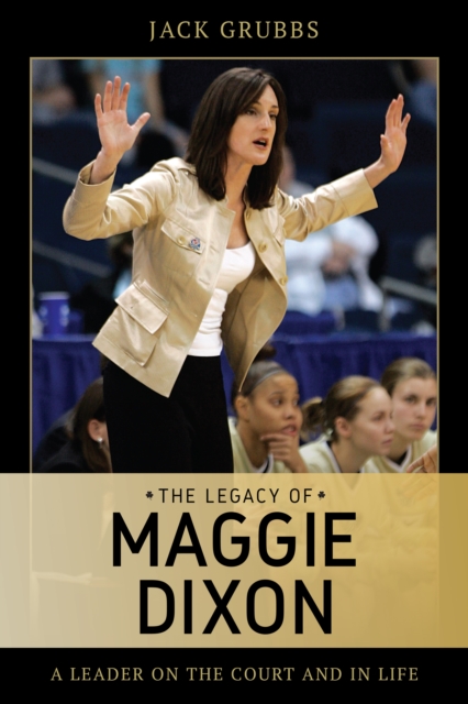 The Legacy of Maggie Dixon : A Leader on the Court and in Life, Hardback Book