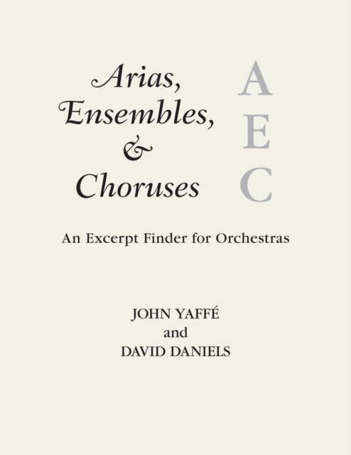 Arias, Ensembles, & Choruses : An Excerpt Finder for Orchestras, Paperback / softback Book