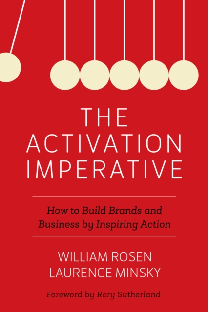 The Activation Imperative : How to Build Brands and Business by Inspiring Action, Paperback / softback Book
