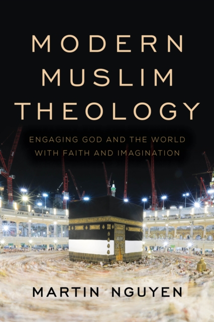 Modern Muslim Theology : Engaging God and the World with Faith and Imagination, Paperback / softback Book