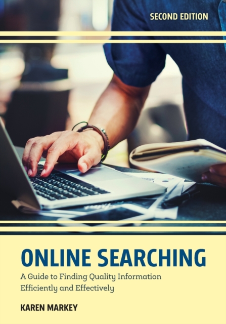 Online Searching : A Guide to Finding Quality Information Efficiently and Effectively, Paperback / softback Book