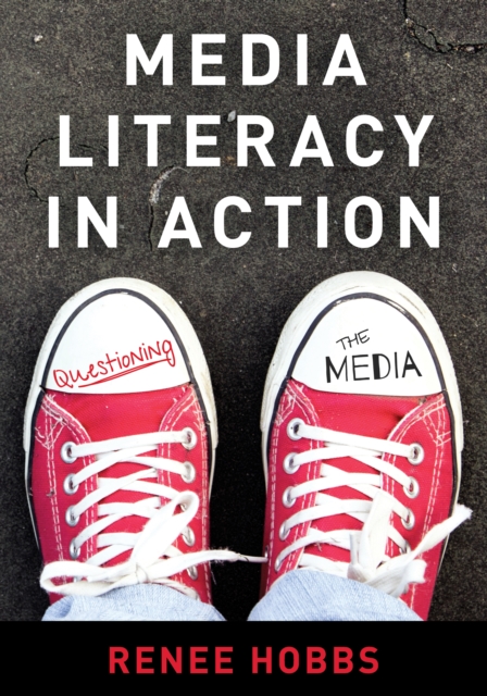 Media Literacy in Action : Questioning the Media, Hardback Book